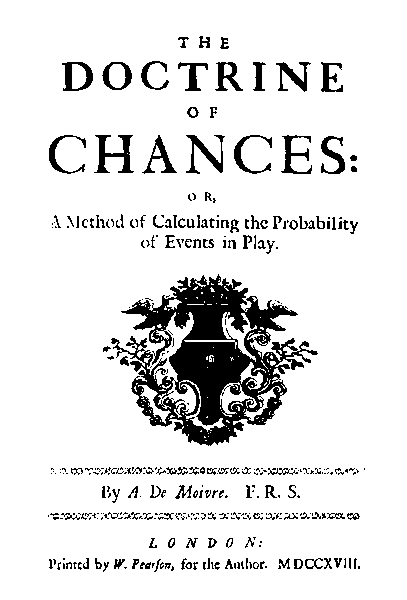 Abraham de Moivre, "Doctrine of Chance", London, 1718
