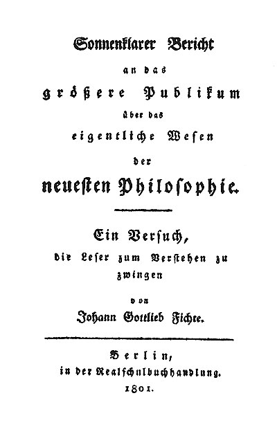 Johann Gottlieb Fichte, Sonnenklarer Bericht an das größere Publikum über das eigentliche Wesen der neuesten Philosophie (1801).